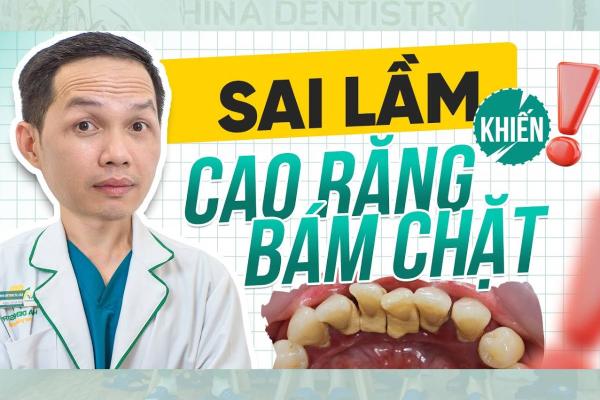 Những Sai Lầm Khiến Cao Răng Bám Chặt Khó Làm Sạch